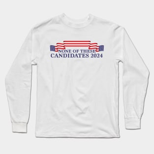 None of These Candidates 2024 Long Sleeve T-Shirt